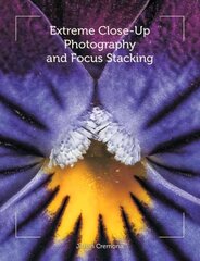 Extreme Close-Up Photography and Focus Stacking цена и информация | Книги по фотографии | 220.lv