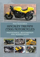 First Generation Hinckley Triumph (T300) Motorcycles: Maintenance, Restoration and Modification cena un informācija | Ceļojumu apraksti, ceļveži | 220.lv