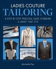 Ladies Couture Tailoring: A Step-by-Step Practical Guide to Making a Jacket that Fits cena un informācija | Mākslas grāmatas | 220.lv