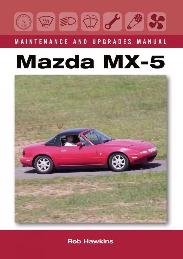 Mazda MX-5 Maintenance and Upgrades Manual cena un informācija | Enciklopēdijas, uzziņu literatūra | 220.lv