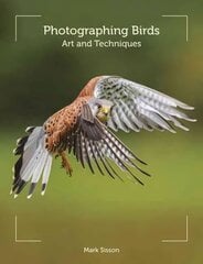 Photographing Birds: Art and Techniques цена и информация | Книги по фотографии | 220.lv