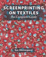 Screenprinting on Textiles: The Complete Guide цена и информация | Книги об искусстве | 220.lv
