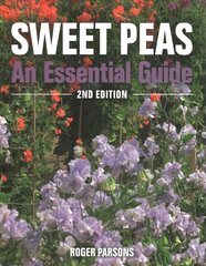 Sweet Peas: An Essential Guide - 2nd Edition Revised edition цена и информация | Книги по садоводству | 220.lv