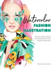 Watercolor Fashion Illustration: Step-by-step techniques for illustrating fashion and figures in watercolors cena un informācija | Mākslas grāmatas | 220.lv