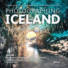 Photographing Iceland Volume 1: A travel and photo-location guidebook to the most beautiful places, 1, Volume 1 цена и информация | Путеводители, путешествия | 220.lv