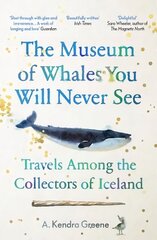 Museum of Whales You Will Never See: Travels Among the Collectors of Iceland цена и информация | Путеводители, путешествия | 220.lv