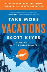 Take More Vacations: How to Search Better, Book Cheaper, and Travel the World cena un informācija | Ceļojumu apraksti, ceļveži | 220.lv