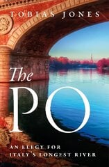 Po: An Elegy for Italy's Longest River цена и информация | Путеводители, путешествия | 220.lv