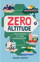 Zero Altitude: How I Learned to Fly Less and Travel More цена и информация | Путеводители, путешествия | 220.lv