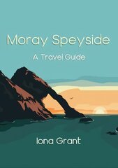 Moray Speyside: A Travel Guide цена и информация | Путеводители, путешествия | 220.lv