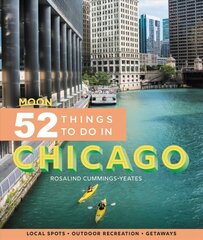 Moon 52 Things to Do in Chicago (First Edition): Local Spots, Outdoor Recreation, Getaways цена и информация | Путеводители, путешествия | 220.lv