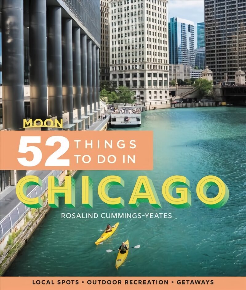 Moon 52 Things to Do in Chicago (First Edition): Local Spots, Outdoor Recreation, Getaways цена и информация | Ceļojumu apraksti, ceļveži | 220.lv