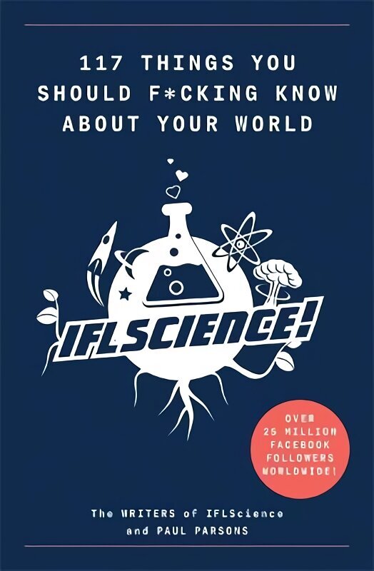 117 Things You Should F*#king Know About Your World: The Best of IFL Science цена и информация | Izglītojošas grāmatas | 220.lv