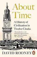 About Time: A History of Civilization in Twelve Clocks cena un informācija | Vēstures grāmatas | 220.lv