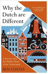 Why the Dutch are Different: A Journey into the Hidden Heart of the Netherlands: From Amsterdam to Zwarte Piet, the acclaimed guide to travel in Holland cena un informācija | Ceļojumu apraksti, ceļveži | 220.lv