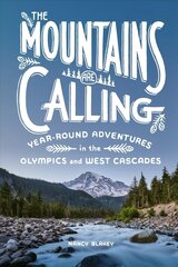 Mountains Are Calling: Year-Round Adventures in the Olympics and West Cascades цена и информация | Путеводители, путешествия | 220.lv