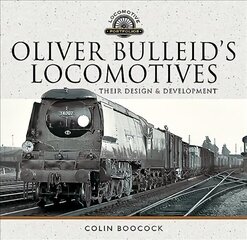 Oliver Bulleid's Locomotives: Their Design and Development цена и информация | Путеводители, путешествия | 220.lv