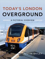 Today's London Overground: A Pictorial Overview: A Pictorial Overview cena un informācija | Ceļojumu apraksti, ceļveži | 220.lv