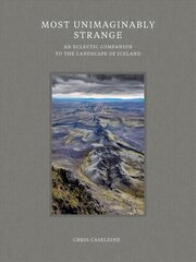 Most Unimaginably Strange: An Eclectic Companion to the Landscape of Iceland цена и информация | Путеводители, путешествия | 220.lv