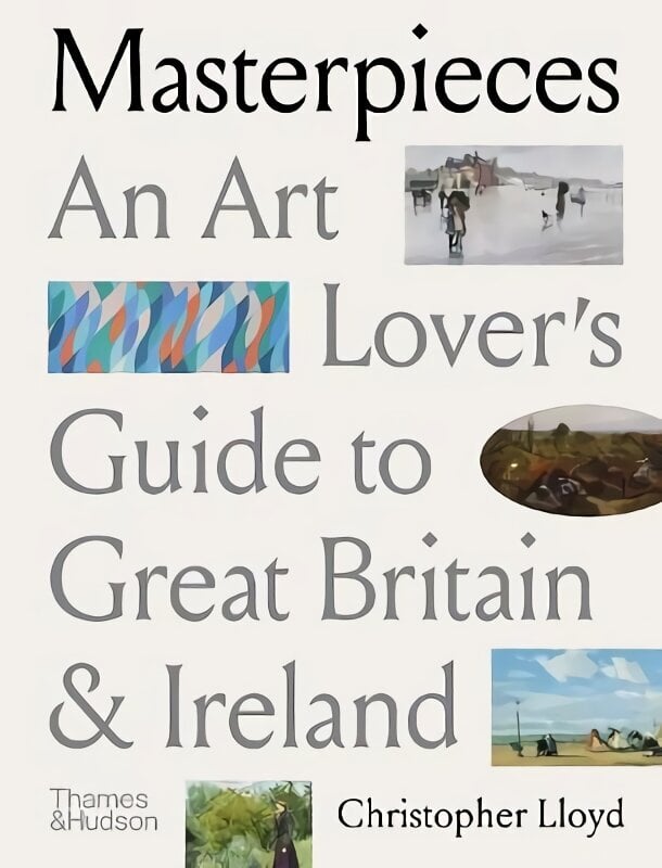 Masterpieces: An Art Lover's Guide to Great Britain and Ireland цена и информация | Ceļojumu apraksti, ceļveži | 220.lv