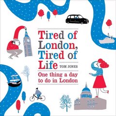 Tired of London, Tired of Life: One Thing A Day To Do in London cena un informācija | Ceļojumu apraksti, ceļveži | 220.lv