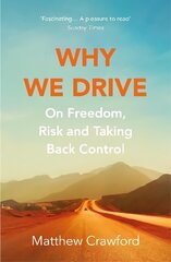 Why We Drive: On Freedom, Risk and Taking Back Control cena un informācija | Ceļojumu apraksti, ceļveži | 220.lv