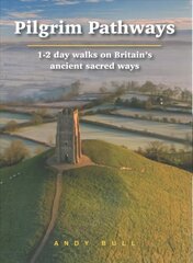 Pilgrim Pathways: 1-2 day walks on Britain's Ancient Sacred Ways 2020 cena un informācija | Ceļojumu apraksti, ceļveži | 220.lv