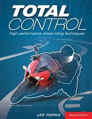 Total Control: High Performance Street Riding Techniques, 2nd Edition 2nd edition цена и информация | Путеводители, путешествия | 220.lv
