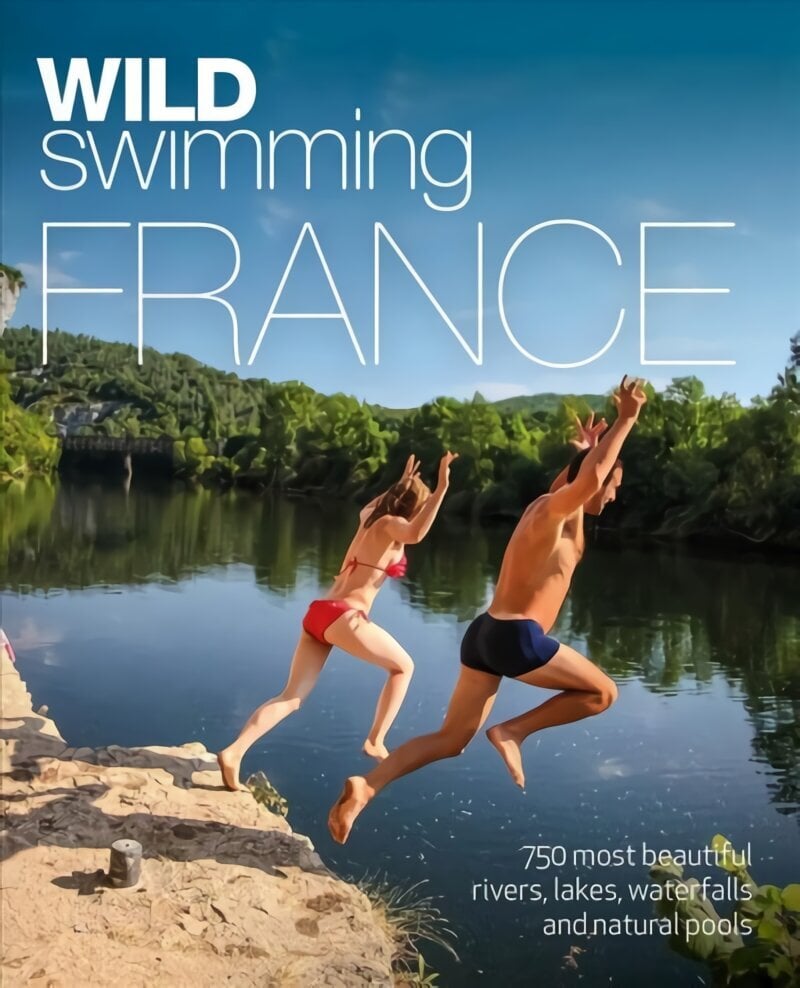 Wild Swimming France: 1000 most beautiful rivers, lakes, waterfalls, hot springs & natural pools of France 2nd edition cena un informācija | Ceļojumu apraksti, ceļveži | 220.lv