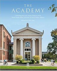 Academy: Celebrating the work of John Simpson at the Walsh Family Hall, University of Notre Dame, Indiana. цена и информация | Книги об архитектуре | 220.lv