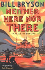 Neither Here, Nor There: Travels in Europe cena un informācija | Ceļojumu apraksti, ceļveži | 220.lv