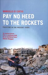 Pay No Heed to the Rockets: Palestine in the Present Tense цена и информация | Путеводители, путешествия | 220.lv