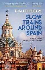 Slow Trains Around Spain: A 3,000-Mile Adventure on 52 Rides цена и информация | Путеводители, путешествия | 220.lv