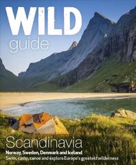 Wild Guide Scandinavia (Norway, Sweden, Iceland and Denmark): Swim, Camp, Canoe and Explore Europe's Greatest Wilderness, Volume 3 цена и информация | Путеводители, путешествия | 220.lv