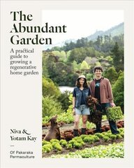 Abundant Garden: A practical guide to growing a regenerative home garden cena un informācija | Grāmatas par dārzkopību | 220.lv