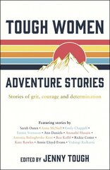 Tough Women Adventure Stories: Stories of Grit, Courage and Determination цена и информация | Путеводители, путешествия | 220.lv