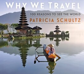 Why We Travel: 100 Reasons to See the World cena un informācija | Ceļojumu apraksti, ceļveži | 220.lv