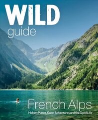 Wild Guide French Alps: Wild adventures, hidden places and natural wonders in south east France цена и информация | Путеводители, путешествия | 220.lv