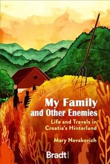 My Family and Other Enemies: Life and Travels in Croatia's Hinterland cena un informācija | Ceļojumu apraksti, ceļveži | 220.lv