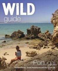 Wild Guide Portugal: Hidden Places, Great Adventures and the Good Life cena un informācija | Ceļojumu apraksti, ceļveži | 220.lv