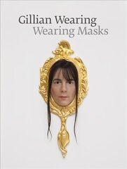 Gillian Wearing: Wearing Masks cena un informācija | Grāmatas par fotografēšanu | 220.lv