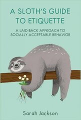 Sloth's Guide to Etiquette: A Laid-Back Approach to Socially Acceptable Behavior цена и информация | Фантастика, фэнтези | 220.lv