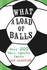 What a Load of Balls: Over 200 Ball Sports Facts cena un informācija | Fantāzija, fantastikas grāmatas | 220.lv