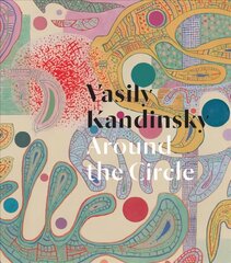 Vasily Kandinsky: Around the Circle цена и информация | Книги об искусстве | 220.lv