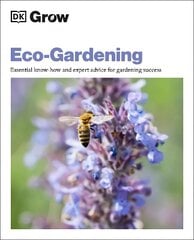 Grow Eco-gardening: Essential Know-how and Expert Advice for Gardening Success cena un informācija | Grāmatas par dārzkopību | 220.lv