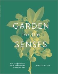Garden for the Senses: How Your Garden Can Soothe Your Mind and Awaken Your Soul cena un informācija | Grāmatas par dārzkopību | 220.lv
