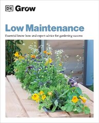 Grow Low Maintenance: Essential Know-how and Expert Advice for Gardening Success cena un informācija | Grāmatas par dārzkopību | 220.lv