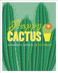 Happy Cactus: Choose It, Love It, Let It Thrive цена и информация | Книги по садоводству | 220.lv