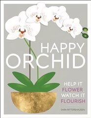 Happy Orchid: Help it Flower, Watch it Flourish цена и информация | Книги по садоводству | 220.lv