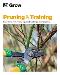 Grow Pruning & Training: Essential Know-how and Expert Advice for Gardening Success цена и информация | Книги по садоводству | 220.lv